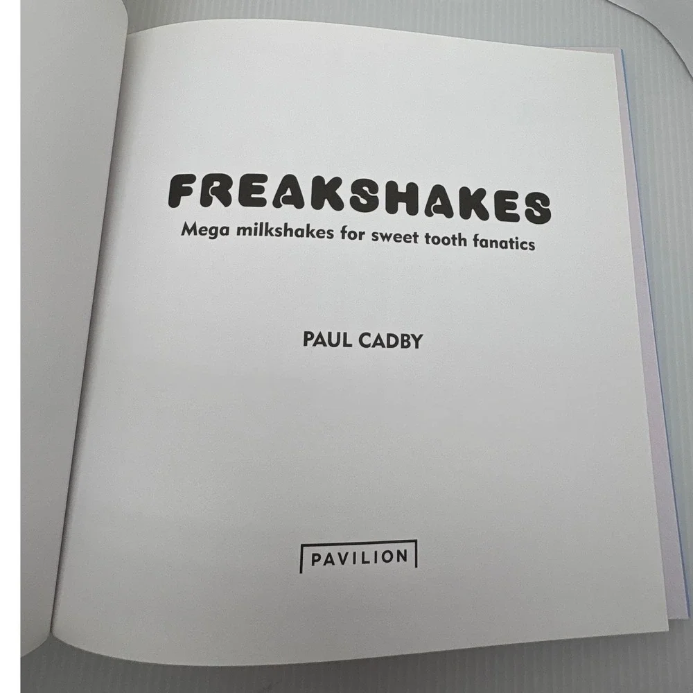 Freak Shakes Cookbook by Paul Cadby, Mega Milkshakes for Sweet‎ Tooth Fanatics